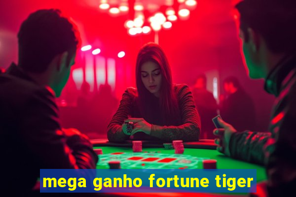 mega ganho fortune tiger